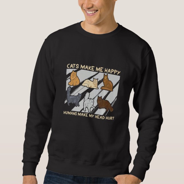 Sweatshirt Cats Make Me Happy Humans Make My Head Hurt Cats   (Devant)