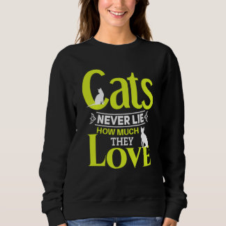 Sweatshirt Cats never lie how much they love Cat owner