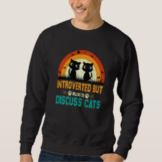 Sweatshirt Cats Quote Introverted But Willing To Discuss Cats