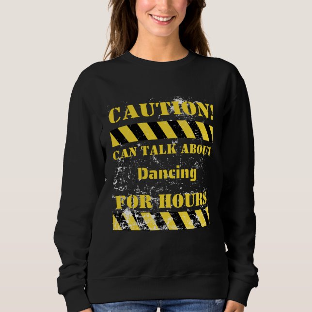 Sweatshirt Caution can talk about dancing for hours (Devant)