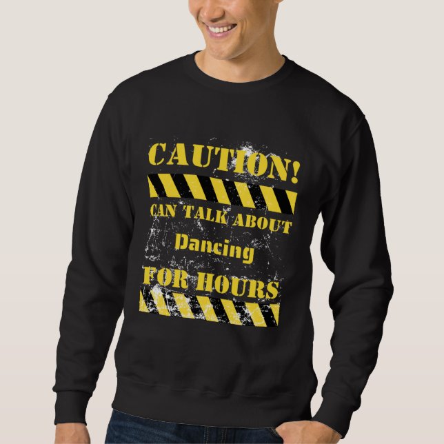 Sweatshirt Caution can talk about dancing for hours (Devant)