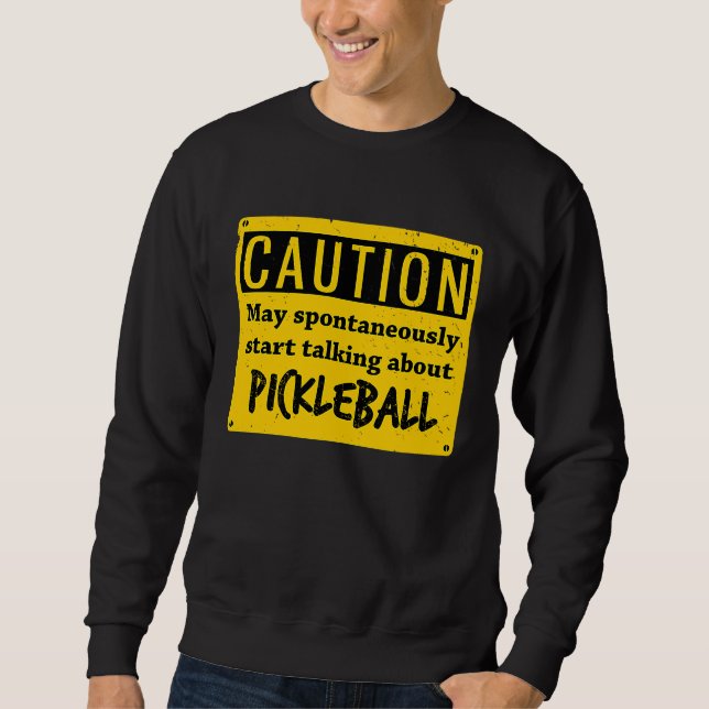 Sweatshirt Caution May Spontaneously Talk About  Pickleball (Devant)