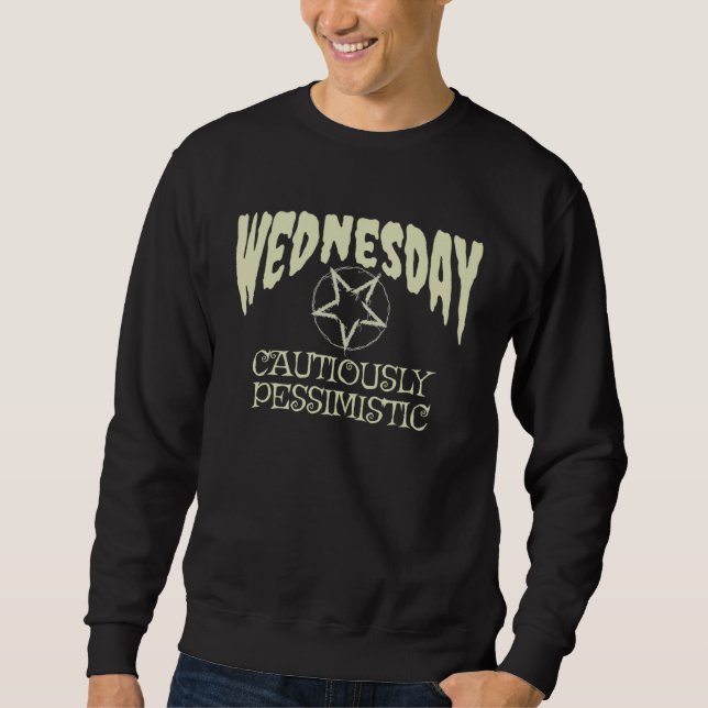 Sweatshirt Cautiously Pessimistic On A Gloomy Wednesday (Devant)