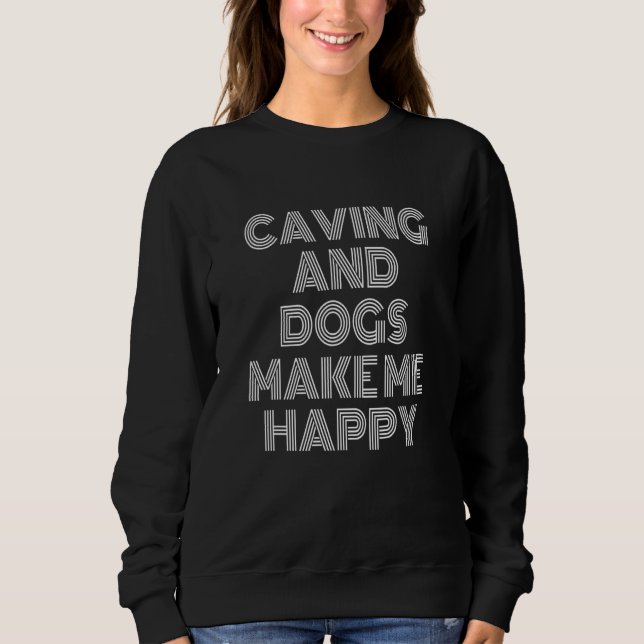 Sweatshirt Caving And Dogs Make Me Happy Caving Speleology Sp (Devant)
