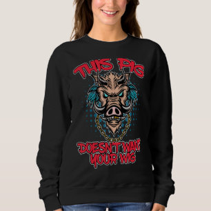 Sweatshirt Ce cochon ne veut pas de votre perruque faux cheve
