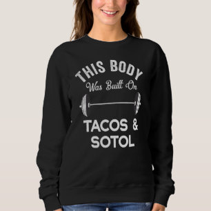 Sweatshirt Ce Corps A Été Construit Sur Tacos & Sotol Funny M