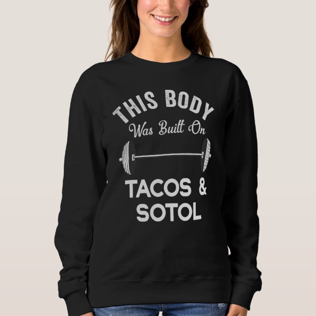 Sweatshirt Ce Corps A Été Construit Sur Tacos & Sotol Funny M (Devant)
