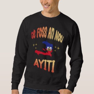 Sweatshirt Ce Foss An Nou Ayiti en créole Drapeau Carte d'Haï