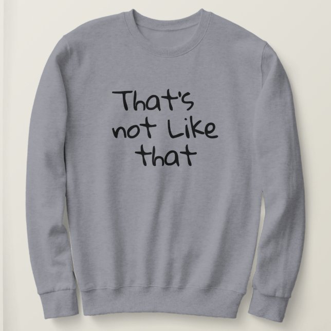 Sweatshirt "Ce n’est pas comme ça", c’est amusant de concevoi (Design devant)