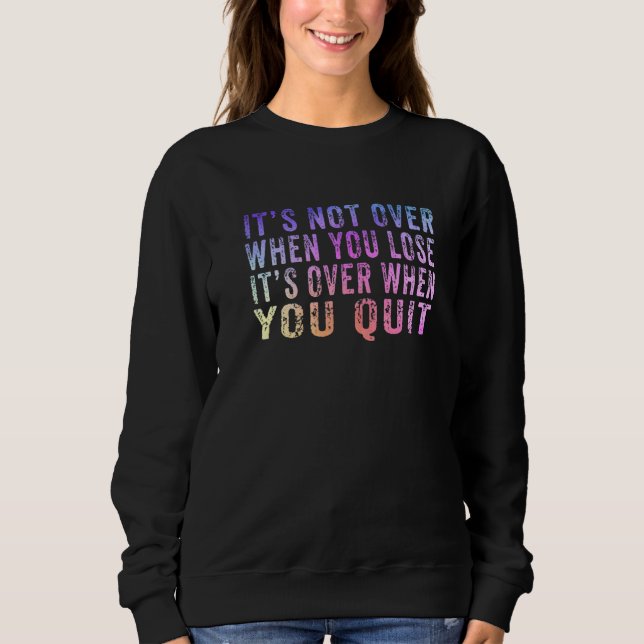 Sweatshirt Ce n'est pas fini quand vous perdez, c'est fini qu (Devant)