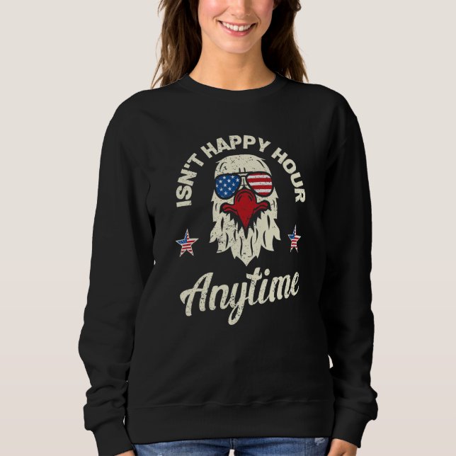 Sweatshirt Ce N'est Pas Happy Hour N'importe Quand 4 Juillet  (Devant)