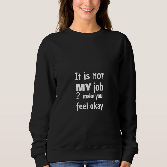 Sweatshirt Ce n'est pas mon travail de vous faire sentir bien (Devant)