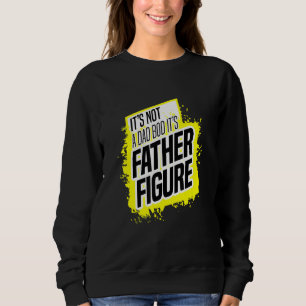 Sweatshirt Ce N'Est Pas Un Père Qui A Bod C'Est Un Père Figur