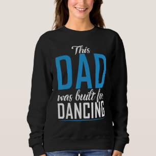 Sweatshirt Ce papa a été construit pour Dancing Love Dancer P
