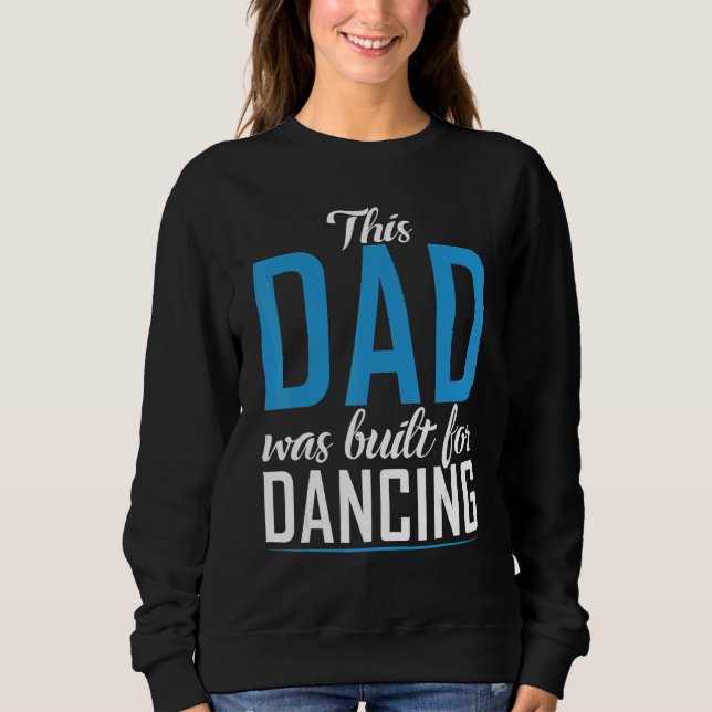 Sweatshirt Ce papa a été construit pour Dancing Love Dancer P (Devant)