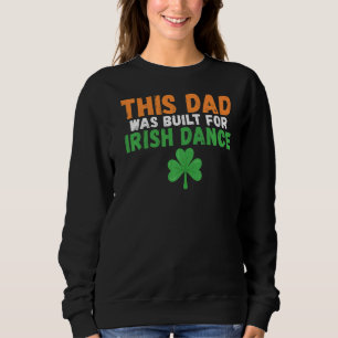 Sweatshirt Ce papa a été construit pour Irish Dance Irish Dan