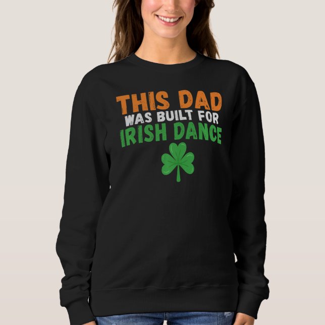 Sweatshirt Ce papa a été construit pour Irish Dance Irish Dan (Devant)