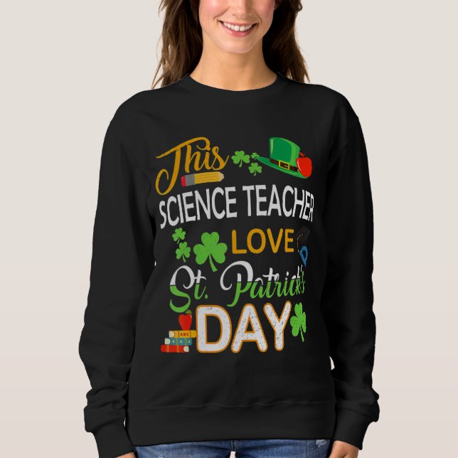 Sweatshirt Ce Professeur de Sciences Aimer St Patrick S Day S (Devant)