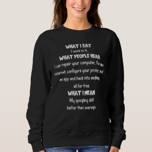 Sweatshirt Ce Que Je Dis Ce Que Les Gens Entendent Le Geek Ne