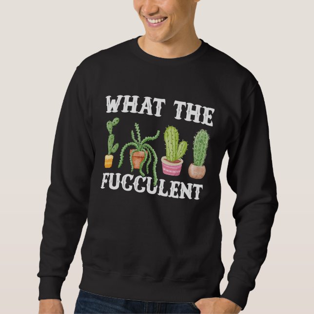 Sweatshirt Ce Que Le Planteur Fucculent Cactus Succulent Jard (Devant)