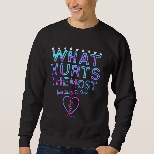 SWEATSHIRT CE QUI FAIT LE PLUS DE MAL ÉTAIT D'ÊTRE SI PROCHE (Devant)