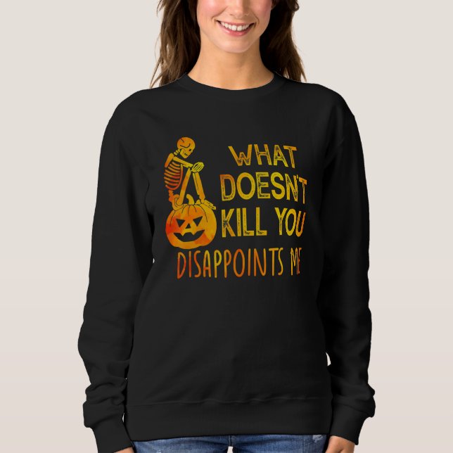 Sweatshirt Ce qui ne te tue pas te déçoit Halloween (Devant)
