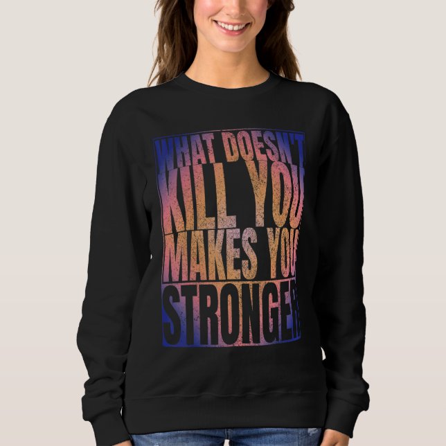 Sweatshirt Ce qui ne vous tue pas vous rend plus fort noir (Devant)
