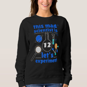 Sweatshirt Ce scientifique fou est 12 Anniversaire Douze 12èm
