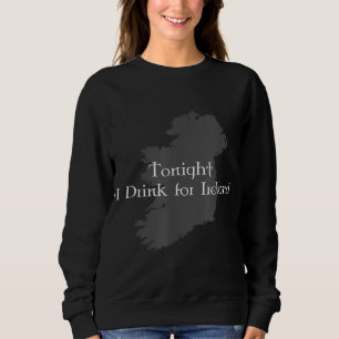 Sweatshirt Ce Soir, Je Bois Pour L'Irlande