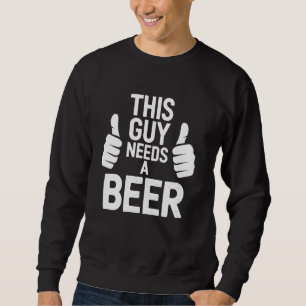 Sweatshirt Ce Type A Besoin D'Une Bière Drôle Alcool