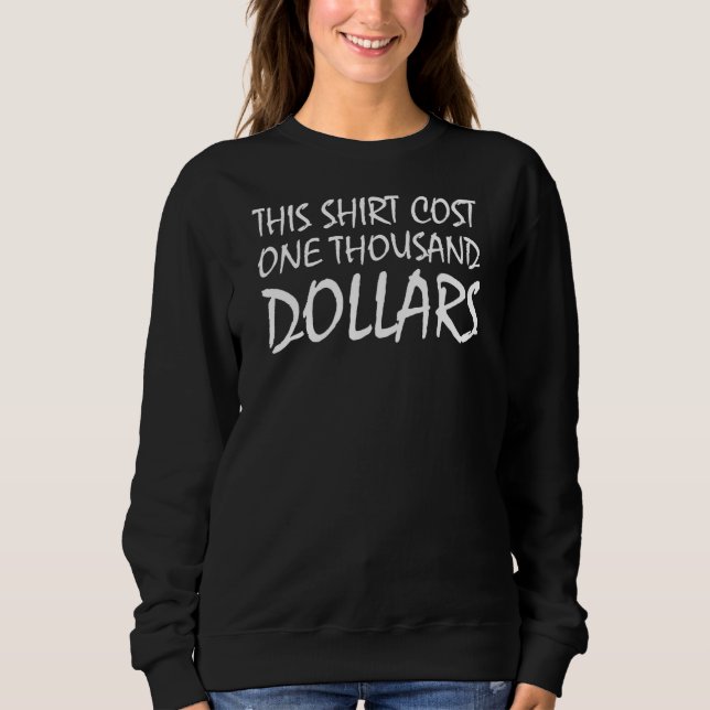 Sweatshirt Cela A Coûté Un Millier De Dollars, Dit : (Devant)