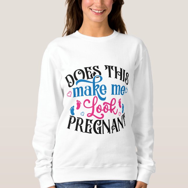 Sweatshirt Cela Me Fait-Il Avoir L'Air Enceinte ? (Devant)