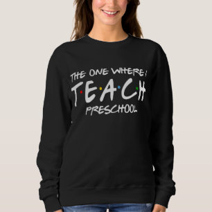 Sweatshirt Celui Où J'Enseigne Appréciati À L'Enseignant Prés