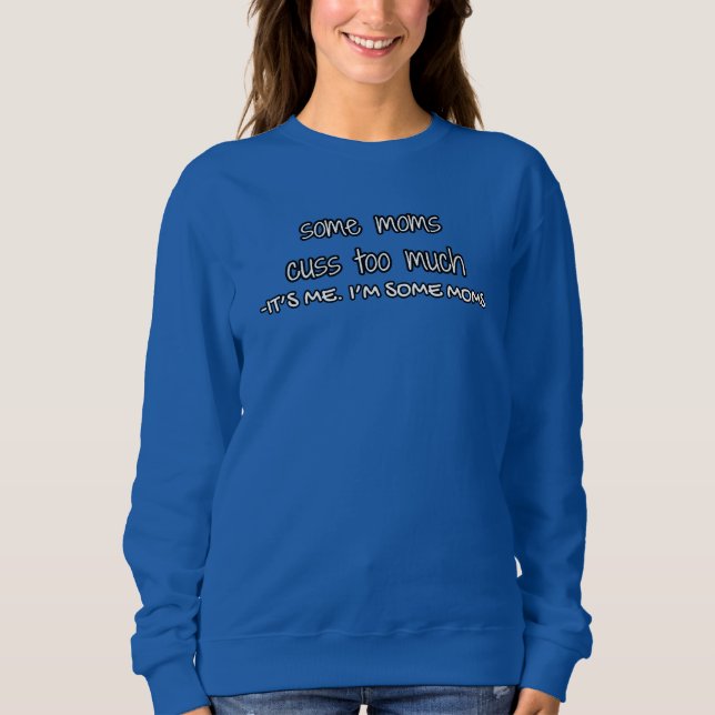 Sweatshirt certaines mamans jurent trop (c'est moi. Je suis c (Devant)