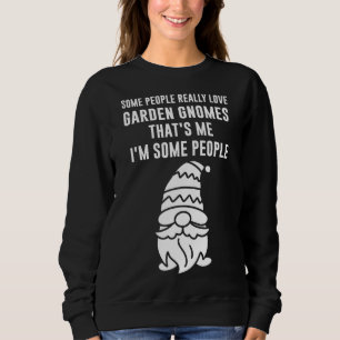 Sweatshirt certaines personnes aiment vraiment jardin gnomes