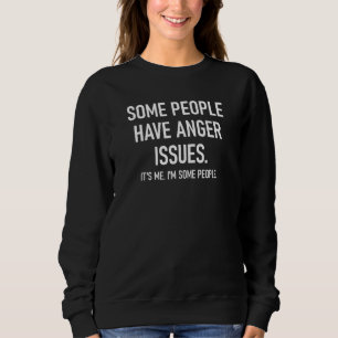 Sweatshirt Certaines Personnes Ont Des Problèmes De Colère Pl