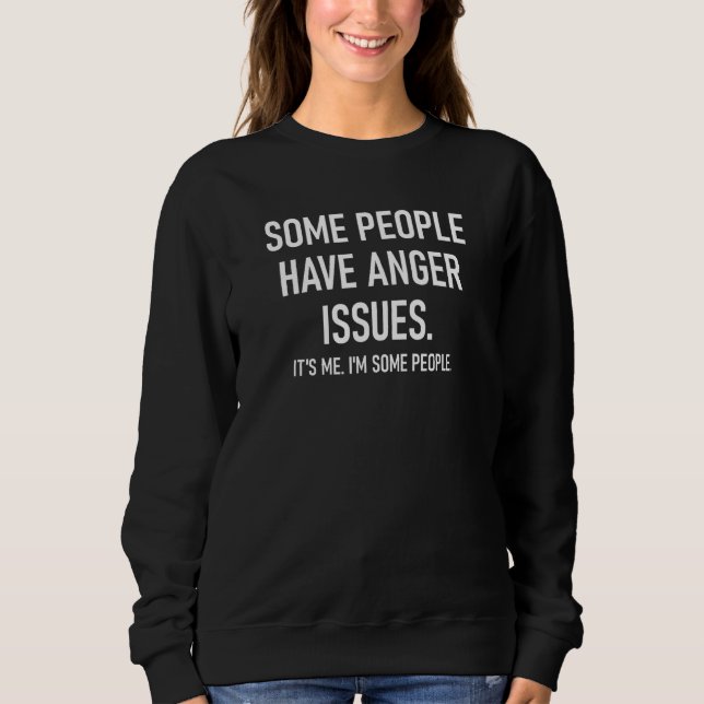Sweatshirt Certaines Personnes Ont Des Problèmes De Colère Pl (Devant)