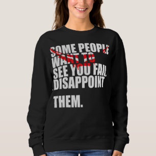 Sweatshirt Certaines Personnes Veulent Vous Voir Échouer Les