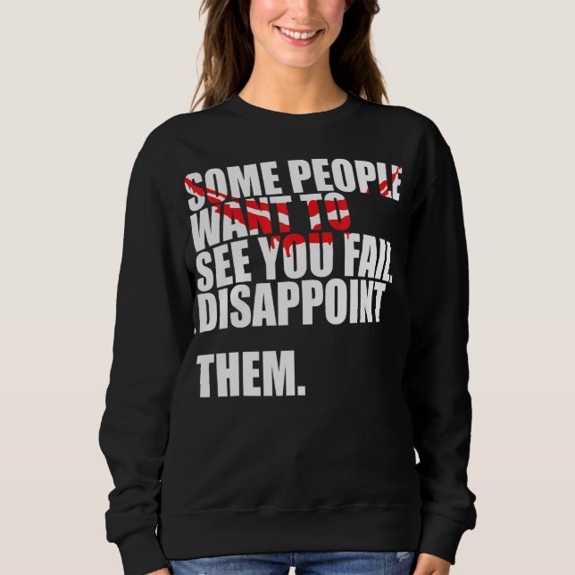 Sweatshirt Certaines Personnes Veulent Vous Voir Échouer Les  (Devant)