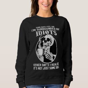 Sweatshirt Certains jours, j'ai l'impression d'être entouré d