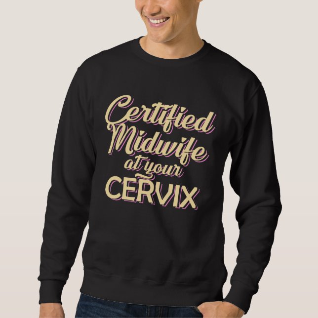 Sweatshirt Certified Midwife At Your Cervix  Midwife Midwives (Devant)
