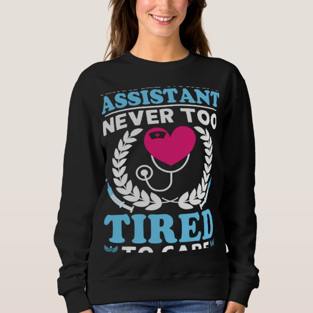 Sweatshirt Certified Nursing Assistant Never Too Tired to Car (Devant)