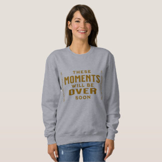 Sweatshirt Ces Moments seront bientôt terminés