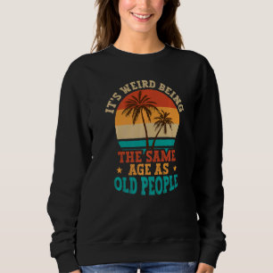 Sweatshirt C'est bizarre d'avoir le même âge que les vieilles