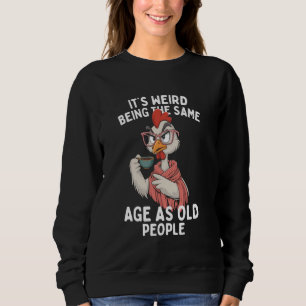 Sweatshirt C'est bizarre d'avoir le même âge que les vieilles