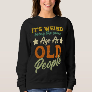 Sweatshirt C'est bizarre d'avoir le même âge que les vieilles