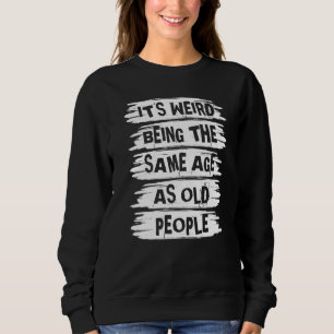 Sweatshirt C'est bizarre d'avoir le même âge que les vieilles