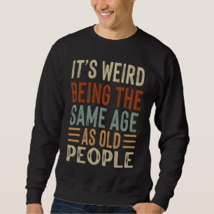 Sweatshirt C'est bizarre d'avoir le même âge que les vieilles