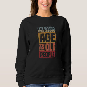 Sweatshirt C'est bizarre d'avoir le même âge que les vieilles