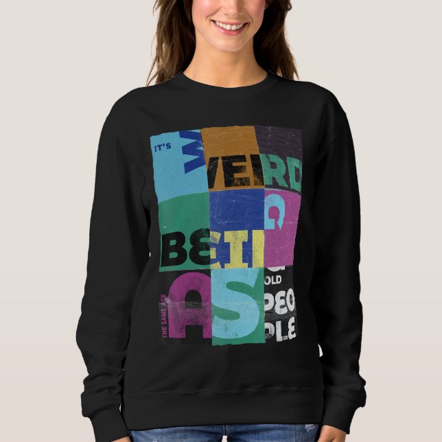 Sweatshirt C'est bizarre d'être le même âge que la section de (Devant)
